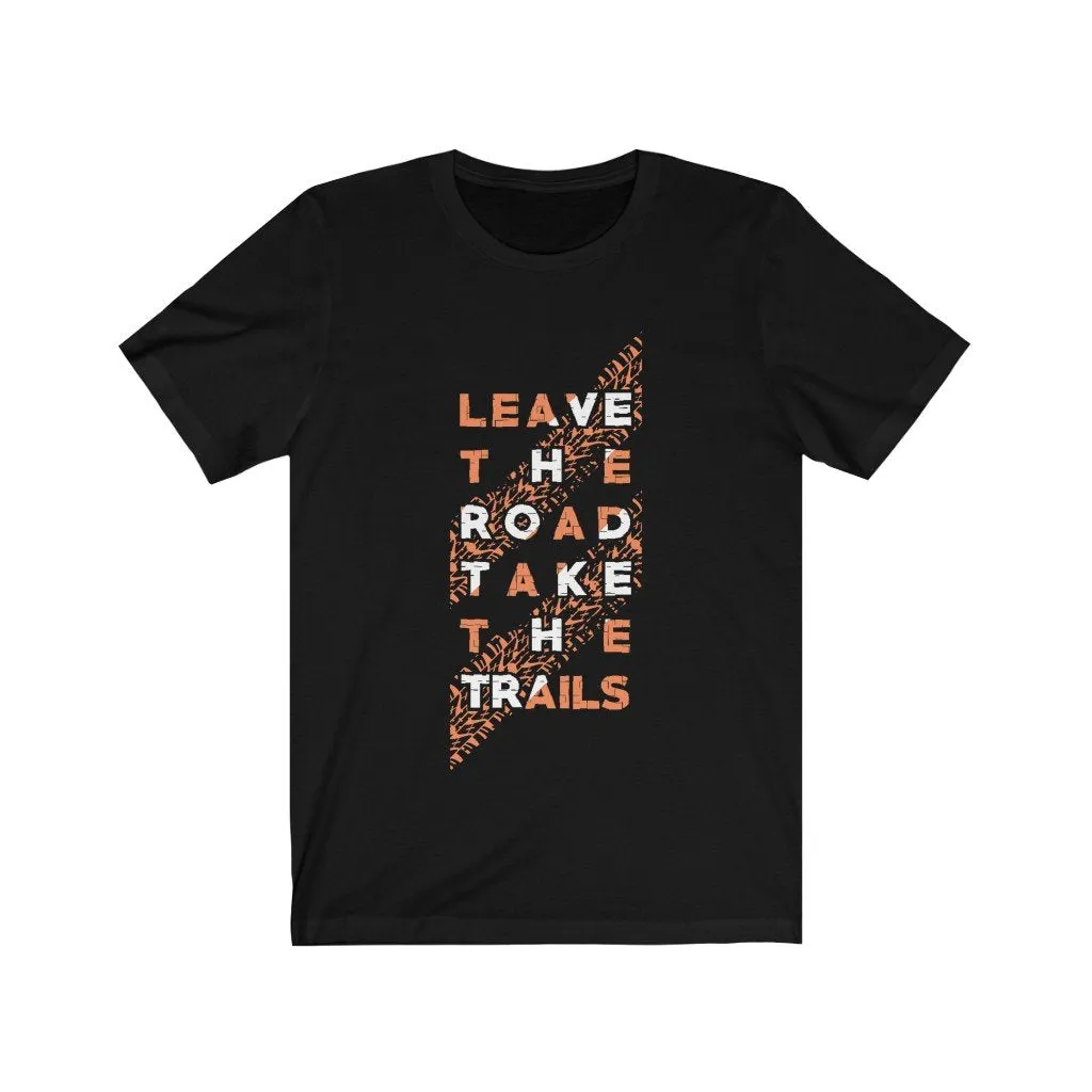 LEAVE THE ROAD TAKE THE TRAIL