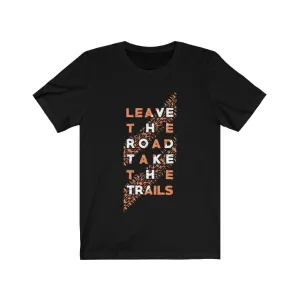 LEAVE THE ROAD TAKE THE TRAIL