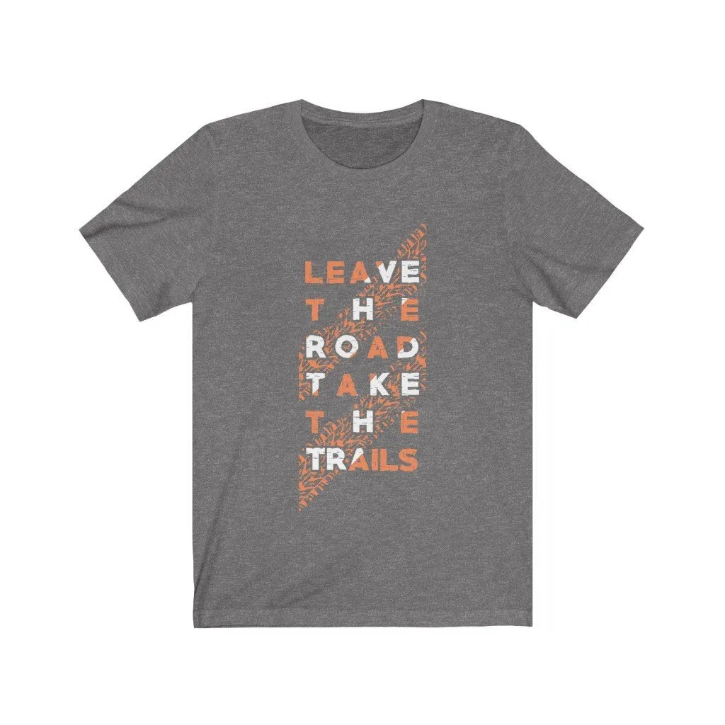 LEAVE THE ROAD TAKE THE TRAIL