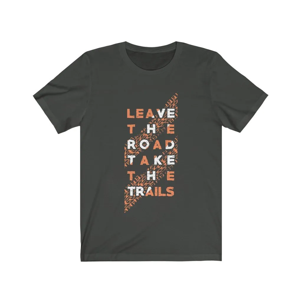 LEAVE THE ROAD TAKE THE TRAIL
