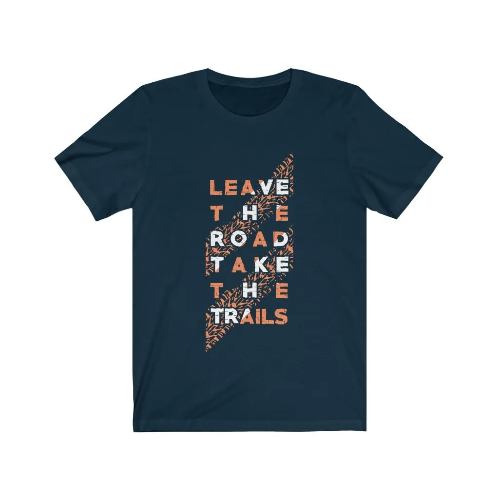 LEAVE THE ROAD TAKE THE TRAIL