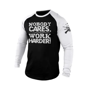 NOBODY CARES WORK HARDER 100% COTTON  RAGLAN GRAPHIC LONG SLEEVE T-SHIRT